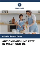 Ashwini Sarang Pande - ANTIOXIDANS UND FETT IN MILCH UND ÖL