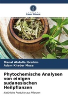 Manal Abdall Ibrahim, Manal Abdalla Ibrahim, Adam Khader Musa - Phytochemische Analysen von einigen sudanesischen Heilpflanzen