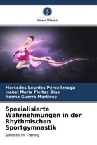 Isabe Fleitas Díaz, Isabel María Fleitas Díaz, Norma Guerra Martínez, Mercedes Lourde Pérez Iznaga, Mercedes Lourdes Pérez Iznaga - Spezialisierte Wahrnehmungen in der Rhythmischen Sportgymnastik