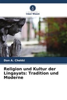 Dan A Chekki, Dan A. Chekki - Religion und Kultur der Lingayats: Tradition und Moderne