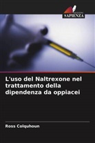 Ross Colquhoun - L'uso del Naltrexone nel trattamento della dipendenza da oppiacei