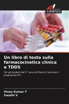 Vinay Kumar T, VInay Kumar T., Swathi V, Swathi V. - Un libro di testo sulla farmacocinetica clinica e TDDS