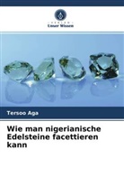 Tersoo Aga - Wie man nigerianische Edelsteine facettieren kann