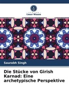 Saurabh Singh - Die Stücke von Girish Karnad: Eine archetypische Perspektive