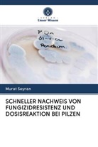 Murat Seyran - SCHNELLER NACHWEIS VON FUNGIZIDRESISTENZ UND DOSISREAKTION BEI PILZEN