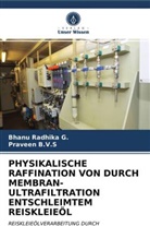 Praveen B V S, Praveen B. V. S, Praveen B.V.S, Bhanu Radhik G, Bhanu Radhika G, Bhanu Radhika G. - PHYSIKALISCHE RAFFINATION VON DURCH MEMBRAN-ULTRAFILTRATION ENTSCHLEIMTEM REISKLEIEÖL