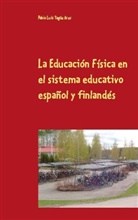 Pablo Luis Yagüe Ares - La Educación Física en el sistema educativo español y finlandés
