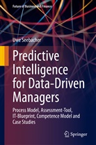Uwe Seebacher - Predictive Intelligence for Data-Driven Managers