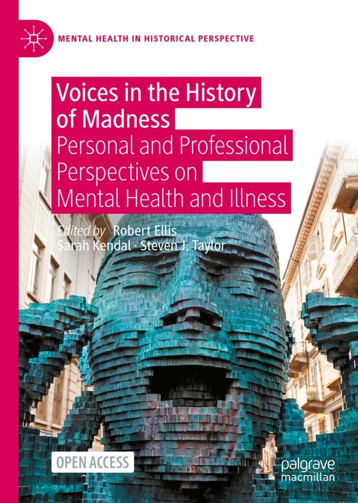 Rob Ellis, Robert Ellis, Steven J Taylor, Sara Kendal, Sarah Kendal, Steven J. Taylor - Voices in the History of Madness - Personal and Professional Perspectives on Mental Health and Illness