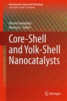 Li, Li, Hexing Li, Hirom Yamashita, Hiromi Yamashita - Core-Shell and Yolk-Shell Nanocatalysts