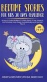Mindfulness Meditations Made Easy - Bedtime Stories For Kids 30 Day Challenge 30 Days Of Guided Meditation & Fantasy Stories To Help Toddlers& Kids Fall Asleep, Relax Deeply, Develop Mindfulness& Bond With Parents