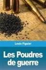 Louis Figuier - Les Poudres de guerre