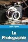Louis Figuier - La Photographie