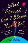 Ellie Pilcher - What Planet Can I Blame This On?