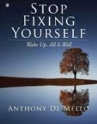 Anthony De Mello, Anthony (Anthony De Mello) De Mello - Stop Fixing Yourself