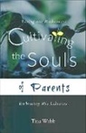 Tina Webb - Cultivating the Souls of Parents: Facing Our Brokenness, Embracing His Likeness