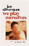 Jen Silverman, Jen (Author) Silverman, Silverman Jen - We Play Ourselves