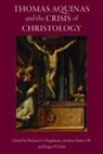 Michael A. Dauphinais, OP Hofer, Hofer Op Andrew, Roger W. Nutt - Thomas Aquinas and the Crisis of Christology