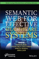 Ankita Bansal, Jyotir Mo Chatterjee, Jyotir Moy Chatterjee, Abha Jain, V Jain, Visha Jain... - Semantic Web for Effective Healthcare Systems