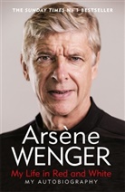 Arsene Wenger - My Life in Red and White