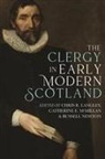 Michelle D. Brock, Jane E A Dawson, Chris R. Langley, John Mccallum, Catherine E. McMillan, Russell Newton... - The Clergy in Early Modern Scotland
