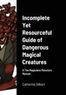 Damian Duvain, Catherine Gilbert - Incomplete Yet Resourceful Guide of Dangerous Magical Creatures
