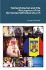 George Alexander - Patriarch Daniel and The Resurgence of the Romanian Orthodox Church