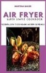 Martina Baker - Air Fryer Super Simple Cookbook