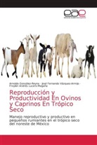 Arnoldo González-Reyna, Froylán Andrés Lucero-Magaña, José Fernando Vázquez-Armijo - Reproducción y Productividad En Ovinos y Caprinos En Trópico Seco