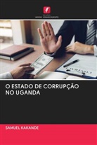 Samuel Kakande - O ESTADO DE CORRUPÇÃO NO UGANDA