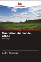 Andrej Tihomirow - Une vision du monde athée