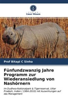 Bitapi C Sinha, Prof Bitapi C Sinha - Fünfundzwanzig Jahre Programm zur Wiederansiedlung von Nashörnern