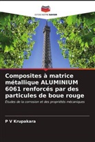 P V Krupakara, P. V. Krupakara - Composites à matrice métallique ALUMINIUM 6061 renforcés par des particules de boue rouge