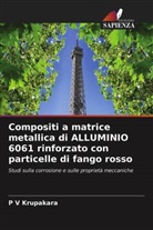 P V Krupakara, P. V. Krupakara - Compositi a matrice metallica di ALLUMINIO 6061 rinforzato con particelle di fango rosso
