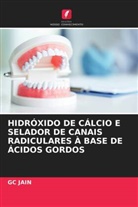 GC JAIN - HIDRÓXIDO DE CÁLCIO E SELADOR DE CANAIS RADICULARES À BASE DE ÁCIDOS GORDOS
