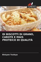 Biniyam Tesfaye - DI BISCOTTI DI GRANO, CAROTE E MAIS PROTEICO DI QUALITÀ