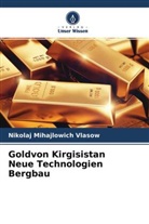 Nikolaj Mihajlowich Vlasow - Goldvon Kirgisistan Neue Technologien Bergbau