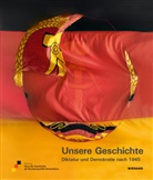 Iris Benner, Ute Bretschneider, Henri Girmond, Stiftun Haus der Geschichte der Bundesre, Stiftung Haus der Geschichte der Bundesre, Stiftung Haus der Geschichte der Bundesrepublik Deutschland - Unsere Geschichte. Diktatur und Demokratie nach 1945