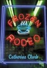 Catherine Clark, Clark Catherine - Frozen Rodeo