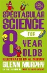 Glenn Murphy - Spectacular Science for 8 Year Olds