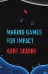 Kurt Squire, Squire Kurt - Making Games for Impact