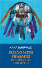 Nana Nauwald - Flying with Shamans in Fairy Tales and Myths