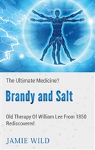 Jamie Wild - Brandy and Salt - The Ultimate Medicine?