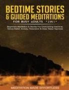 Meditation Made Effortless - Bedtime Stories & Guided Meditations For Busy Adults (2 in 1)Beginners Meditation& Stories For Overcoming Insomnia, Stress Relief, Anxiety, Relaxation& Deep Sleep Hypnosis