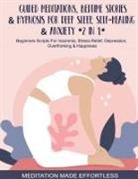 Meditation Made Effortless - Guided Meditations, Bedtime Stories & Hypnosis For Deep Sleep, Self-Healing & Anxiety (2 In 1)Beginners Scripts For Insomnia, Stress-Relief, Depression, Overthinking& Happiness