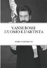 Roberto Bombassei - VANNI BOSSI - L'UOMO E L'ARTISTA