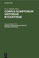 Immanuel Bekker, B. G. Niebuhr - Corpus scriptorum historiae Byzantinae - Pars XVIII: Ducae. Michaelis Ducae nepotis. Historia Byzantina
