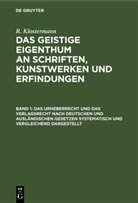 R. Klostermann - R. Klostermann: Das geistige Eigenthum an Schriften, Kunstwerken und Erfindungen - Band 1: Das Urheberrecht und das Verlagsrecht nach deutschen und ausländischen Gesetzen systematisch und vergleichend dargestellt