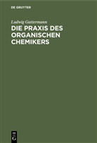Ludwig Gattermann - Die Praxis des organischen Chemikers
