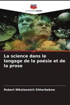 Robert Nikolaewich Shherbakow - La science dans le langage de la poésie et de la prose